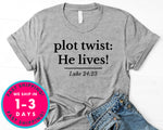 Plot Twist He Lives Luke 24 23 T-Shirt - Easter Shirt