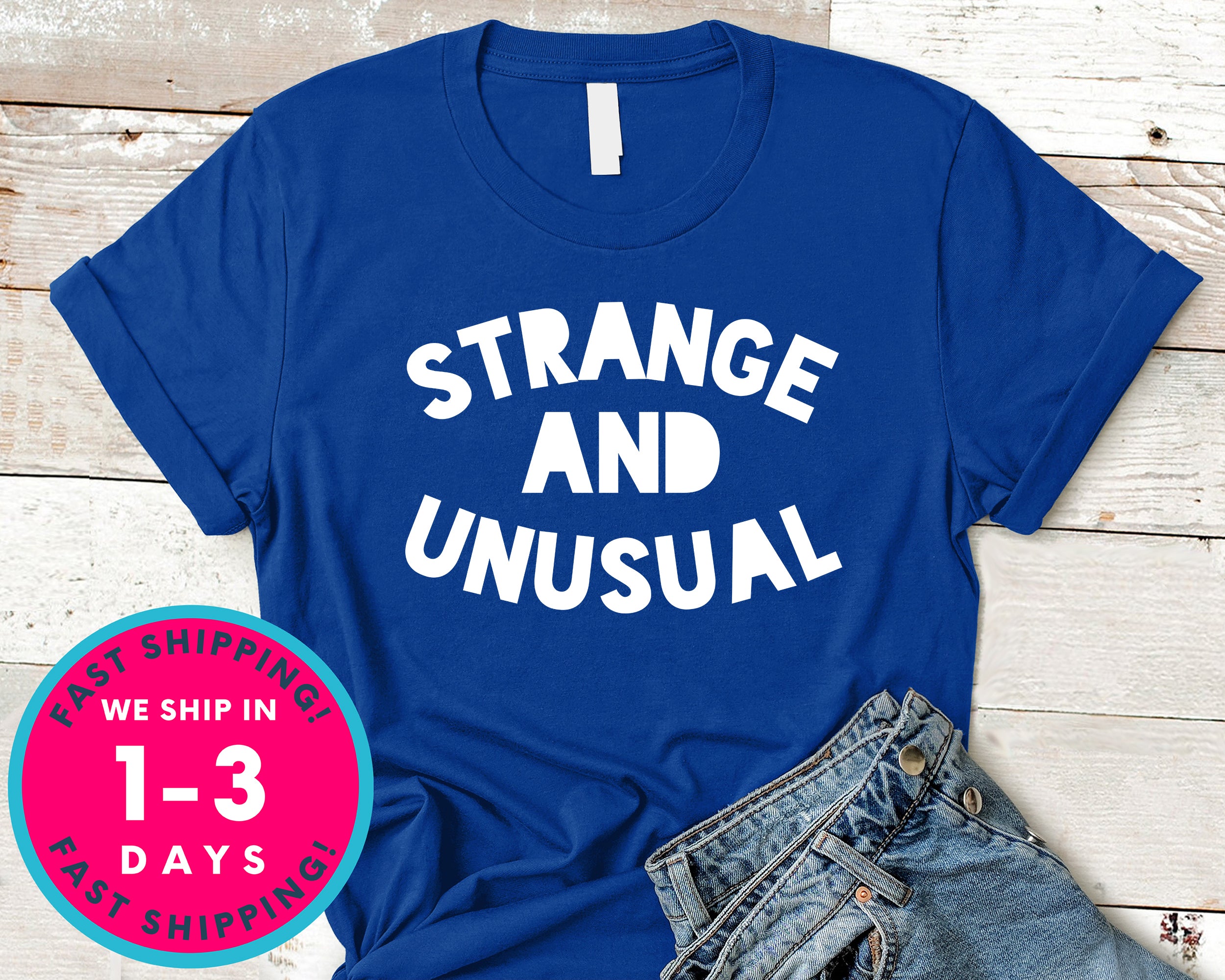 Strange And Unusual T-Shirt - Lifestyle Shirt
