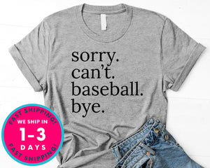 Sorry Can't Baseball Bye T-Shirt - Sports Shirt