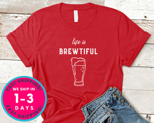 Life Is Brewtiful T-Shirt - Food Drink Shirt