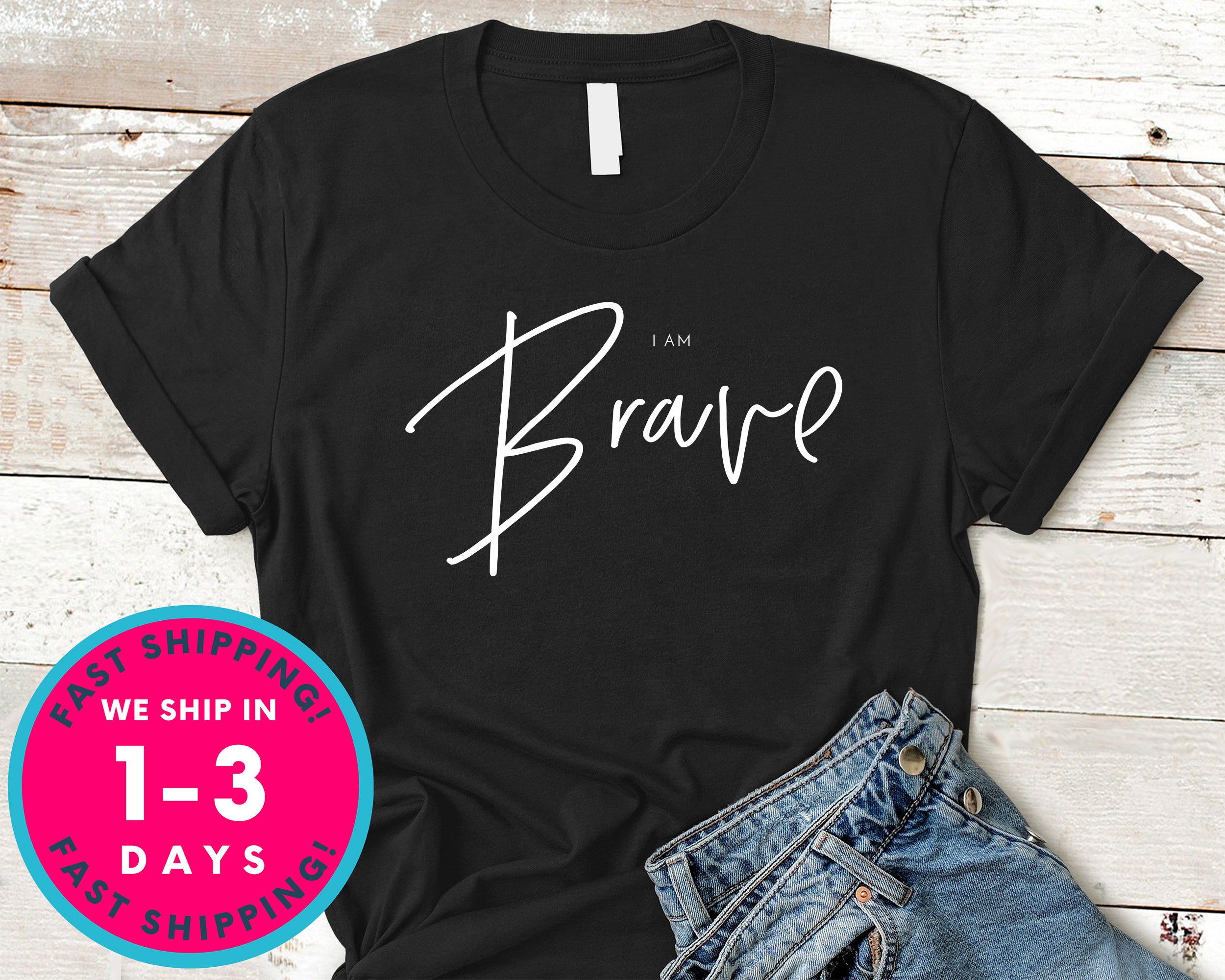 Be Brave T-Shirt - Inspirational Quotes Saying Shirt