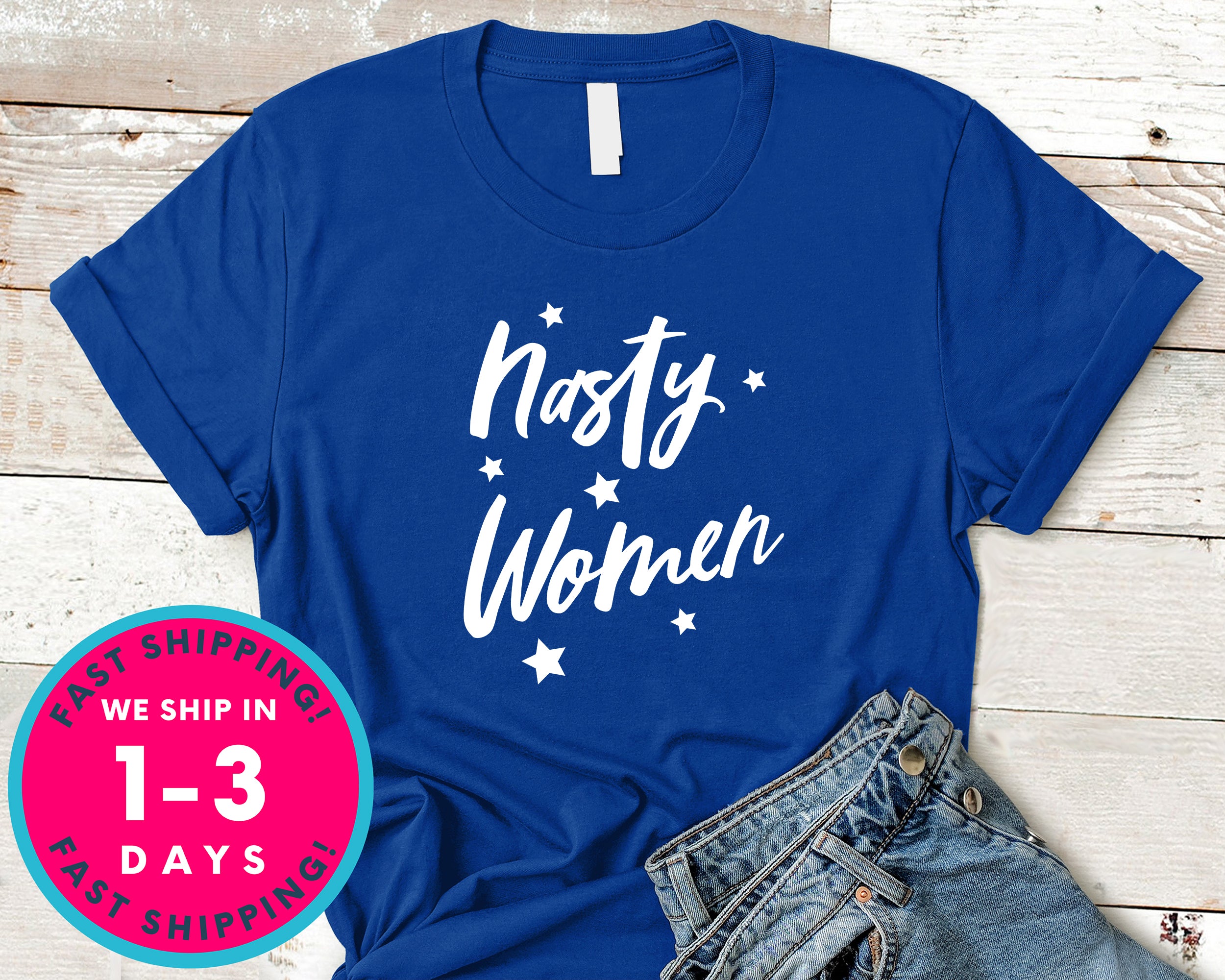 Nasty Woman T-Shirt - Political Activist Shirt