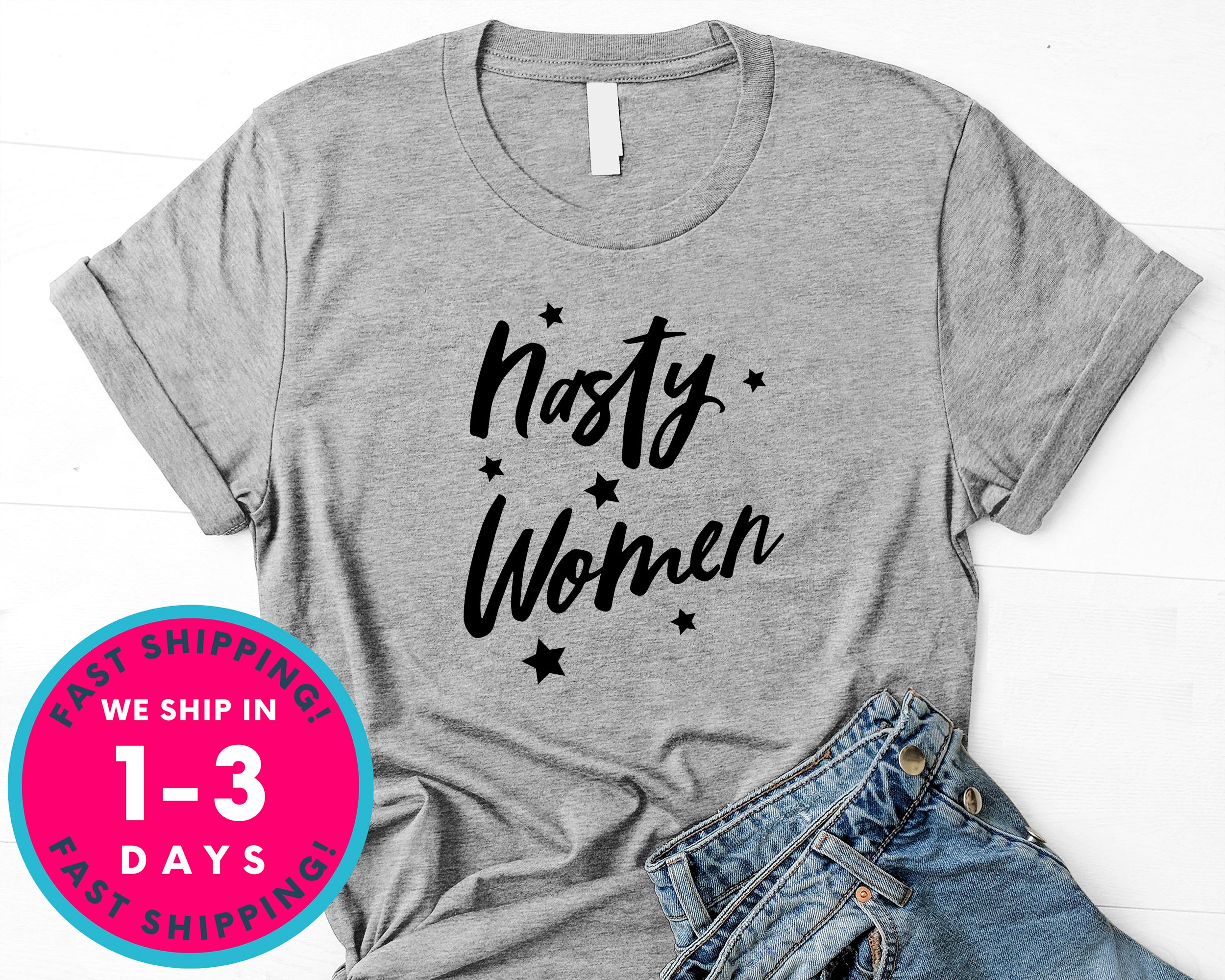 Nasty Woman T-Shirt - Political Activist Shirt