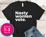 Nasty Woman Vote T-Shirt - Political Activist Shirt