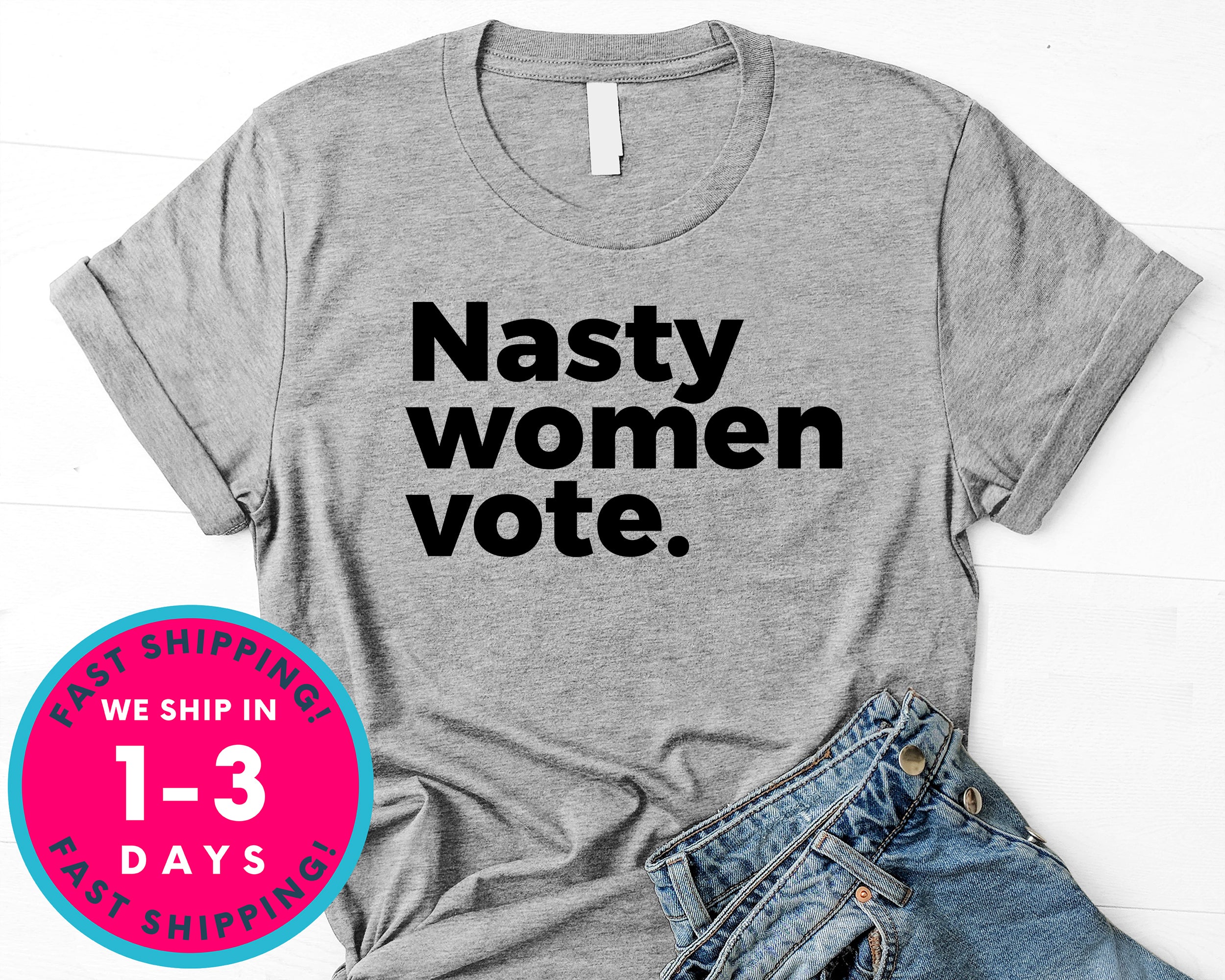 Nasty Woman Vote T-Shirt - Political Activist Shirt