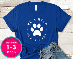 Pet Rescue Be A Hero Adopt A Pet T-Shirt - Animals Shirt