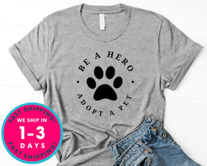 Pet Rescue Be A Hero Adopt A Pet T-Shirt - Animals Shirt