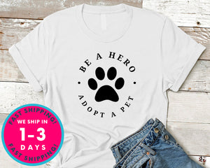 Pet Rescue Be A Hero Adopt A Pet T-Shirt - Animals Shirt