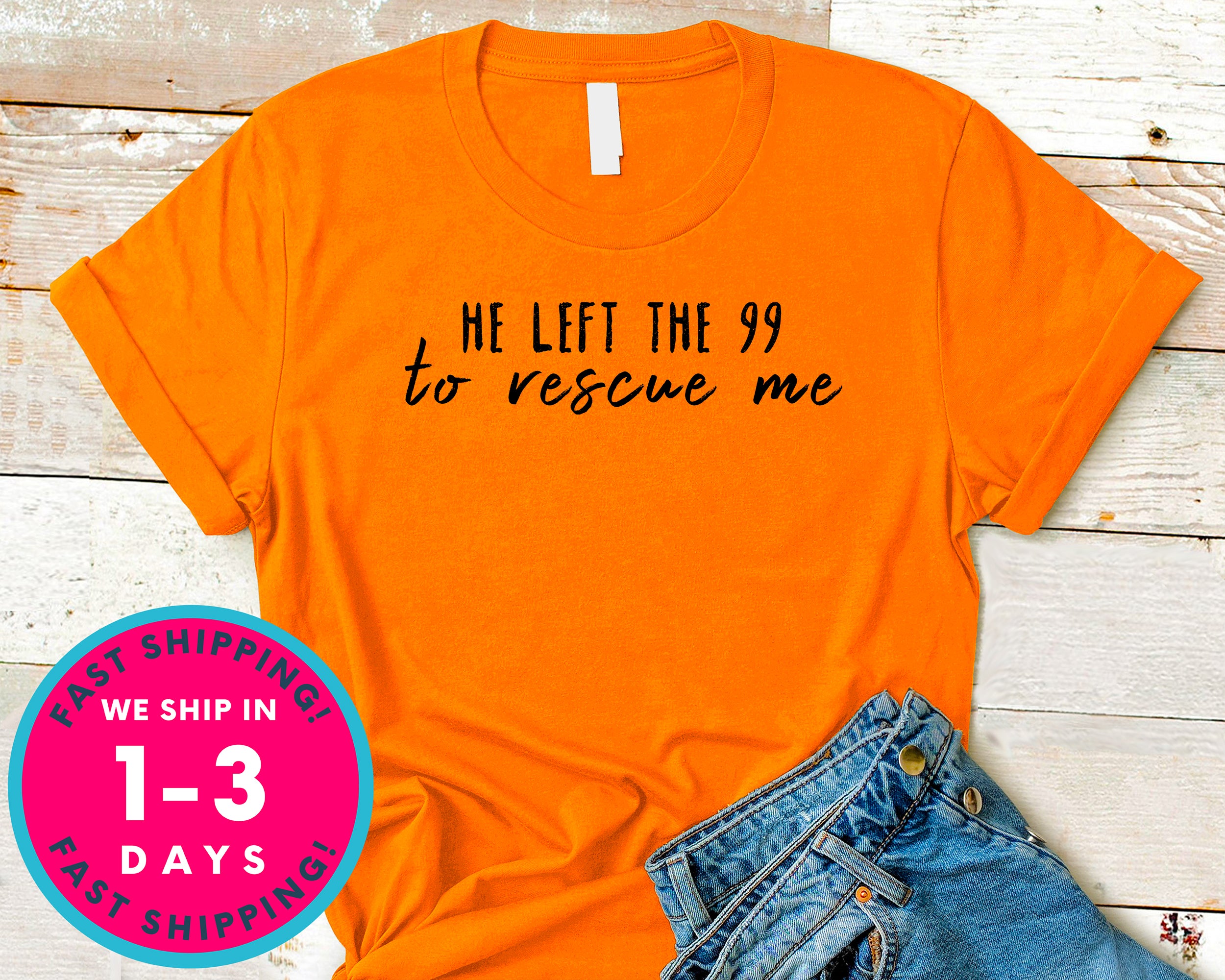 He Left The 99 To Rescue Me T-Shirt - Inspirational Quotes Saying Shirt