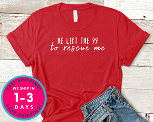 He Left The 99 To Rescue Me T-Shirt - Inspirational Quotes Saying Shirt