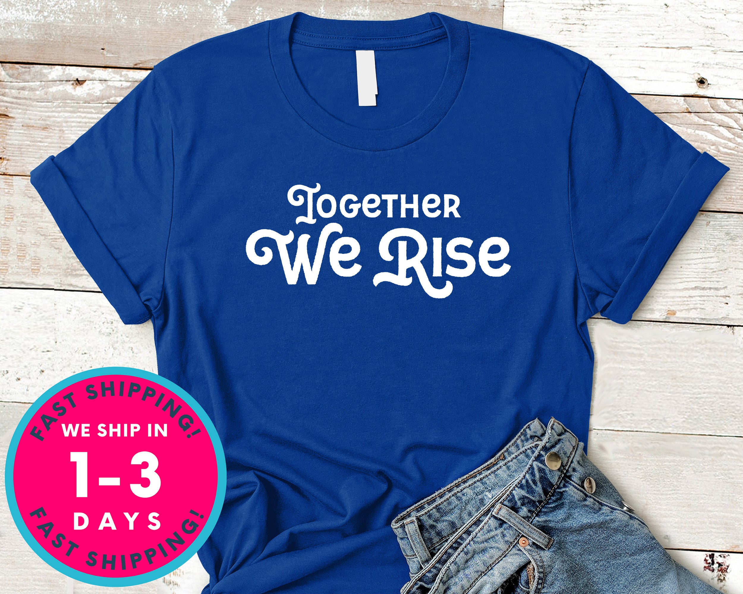 Together We Rise T-Shirt - Inspirational Quotes Saying Shirt