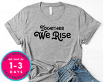 Together We Rise T-Shirt - Inspirational Quotes Saying Shirt