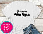 Together We Rise T-Shirt - Inspirational Quotes Saying Shirt