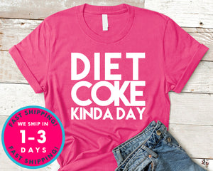 Diet Coke Kinda Day T-Shirt - Funny Humor Shirt