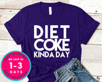 Diet Coke Kinda Day T-Shirt - Funny Humor Shirt