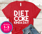 Diet Coke Kinda Day T-Shirt - Funny Humor Shirt