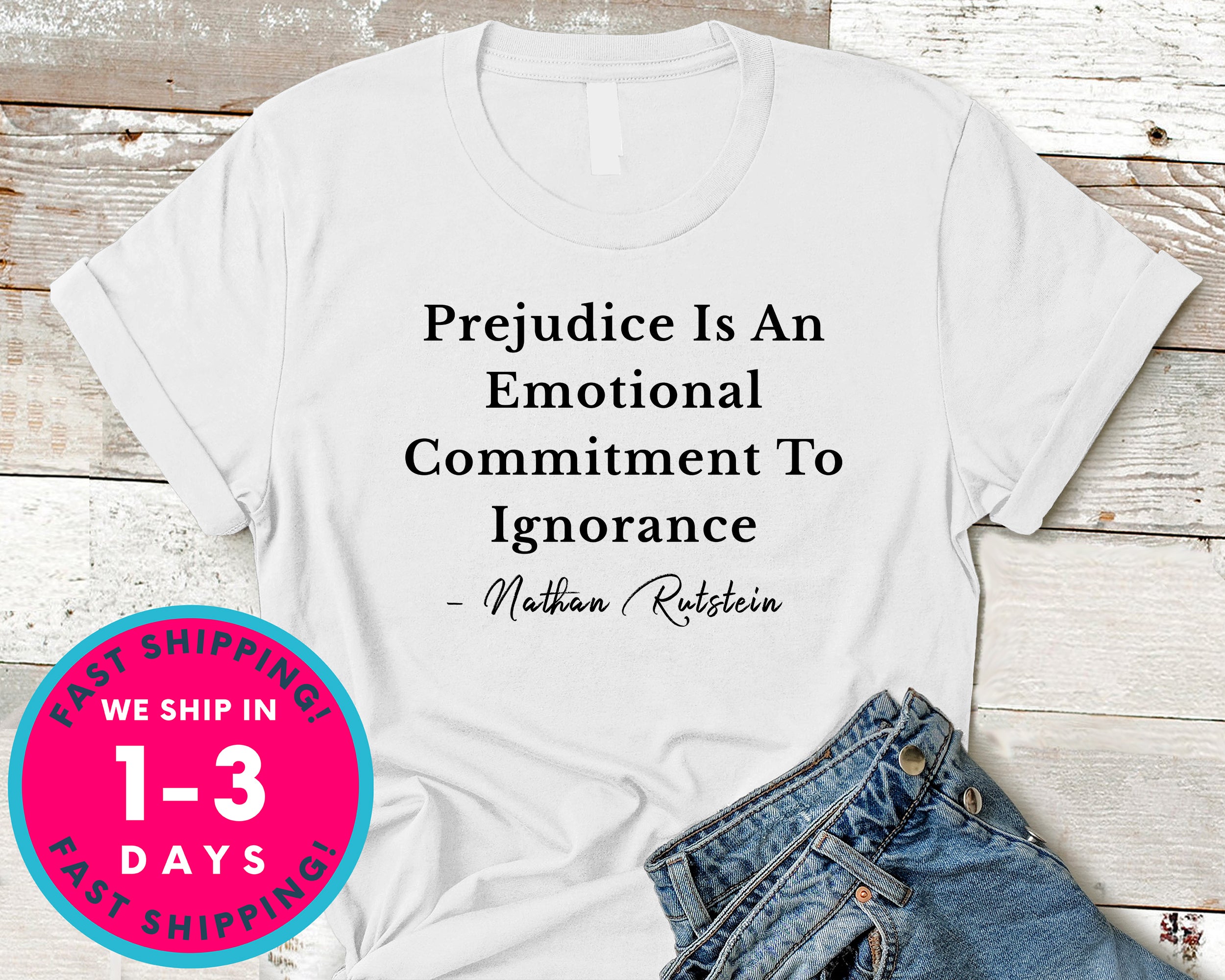 Prejudice Is An Emotional Commitment To T-Shirt - Inspirational Quotes Saying Shirt