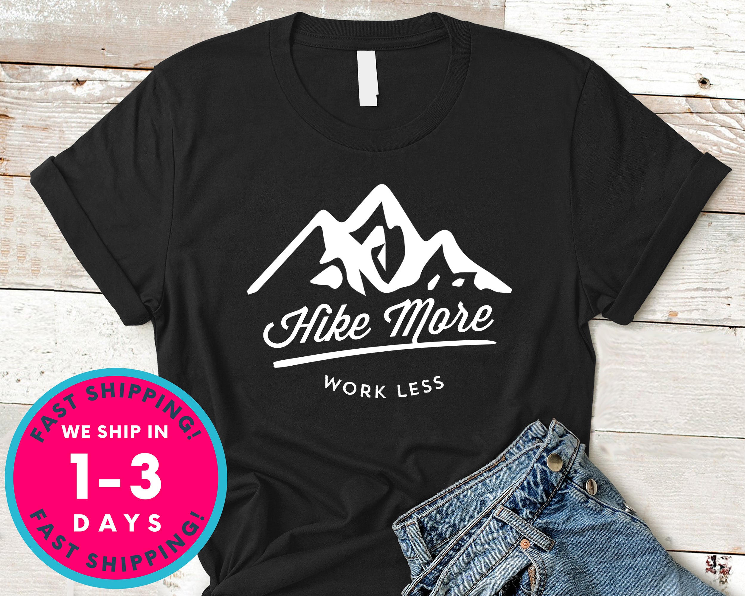 Hike More Work Less T-Shirt - Outdoor Shirt