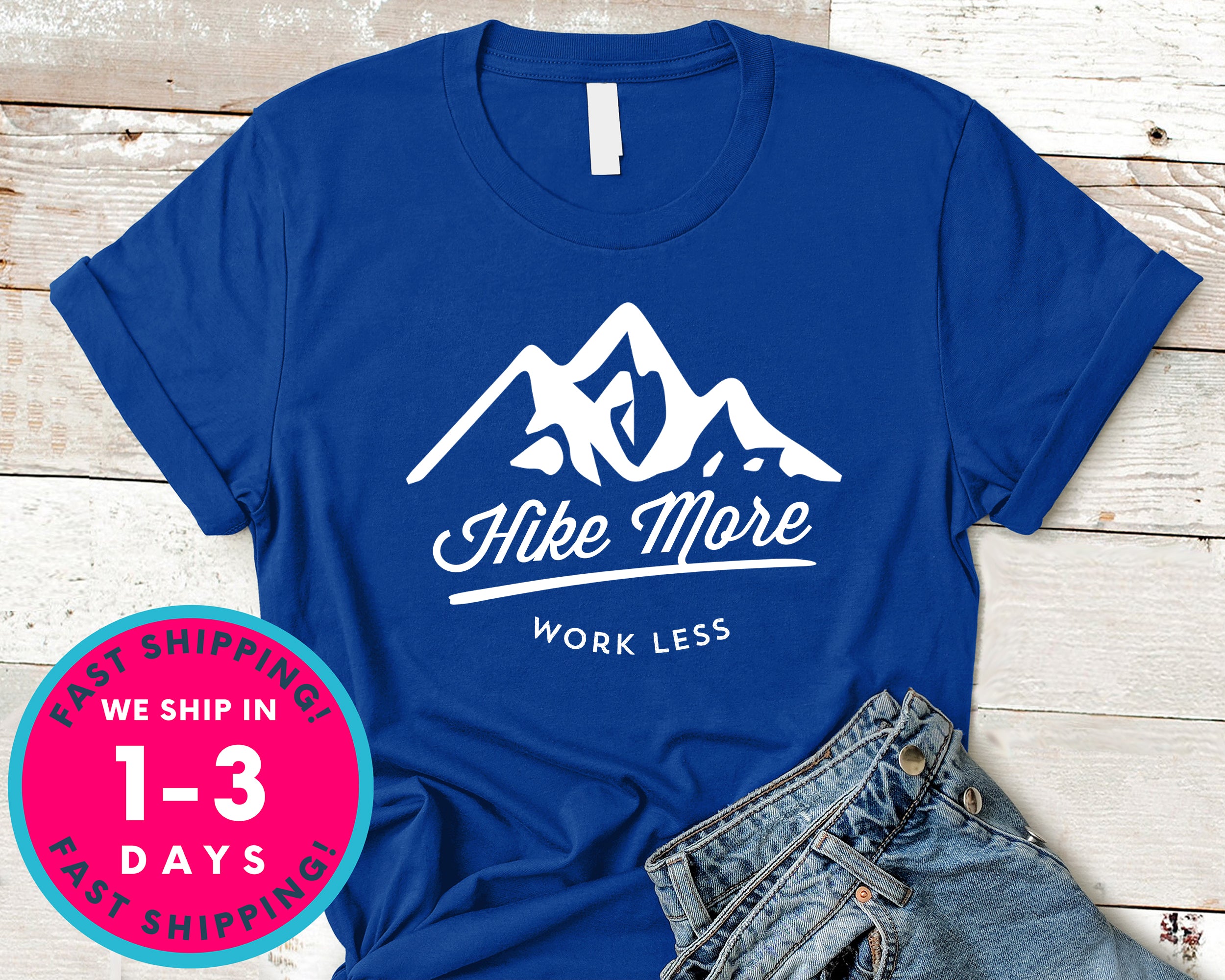 Hike More Work Less T-Shirt - Outdoor Shirt