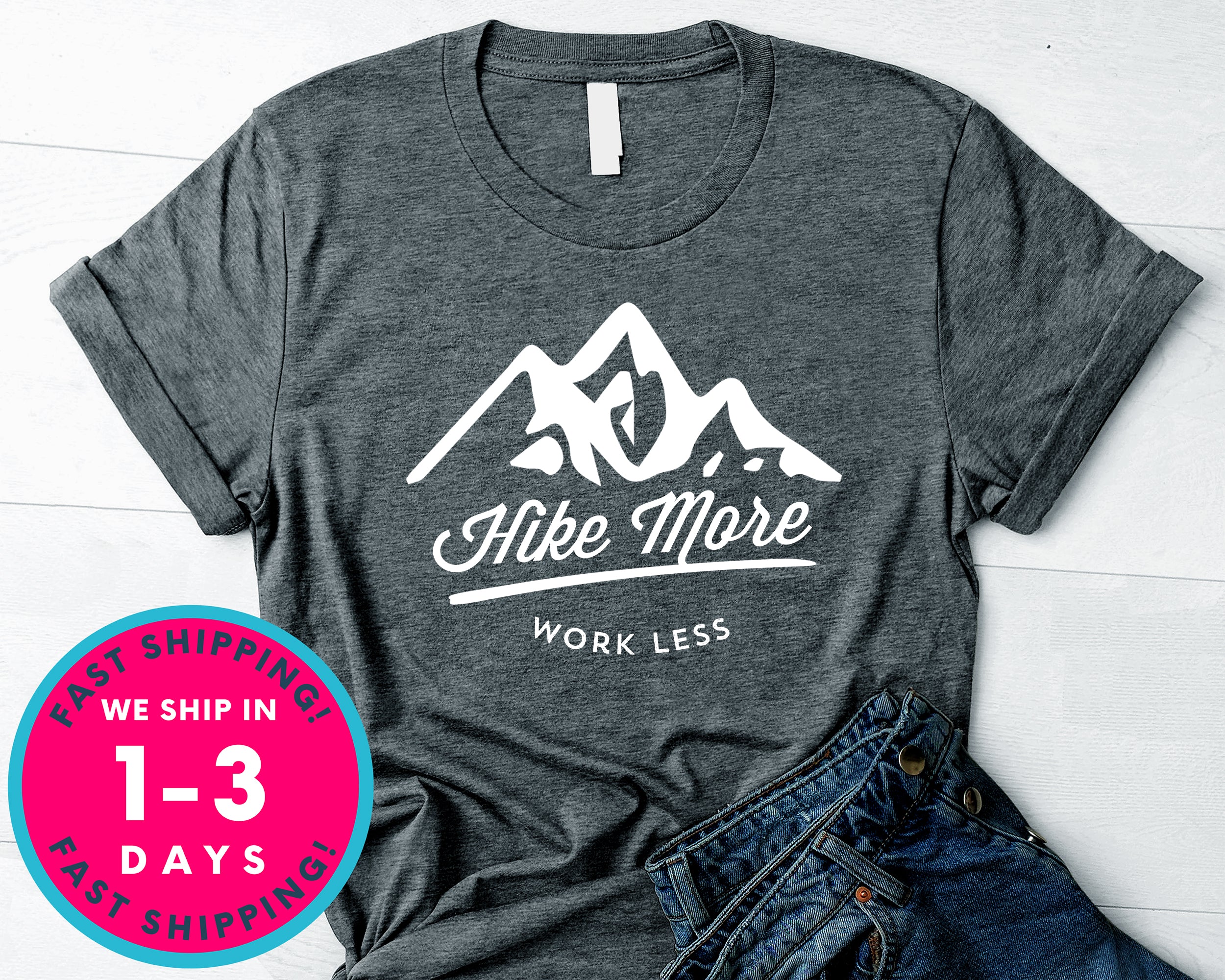Hike More Work Less T-Shirt - Outdoor Shirt