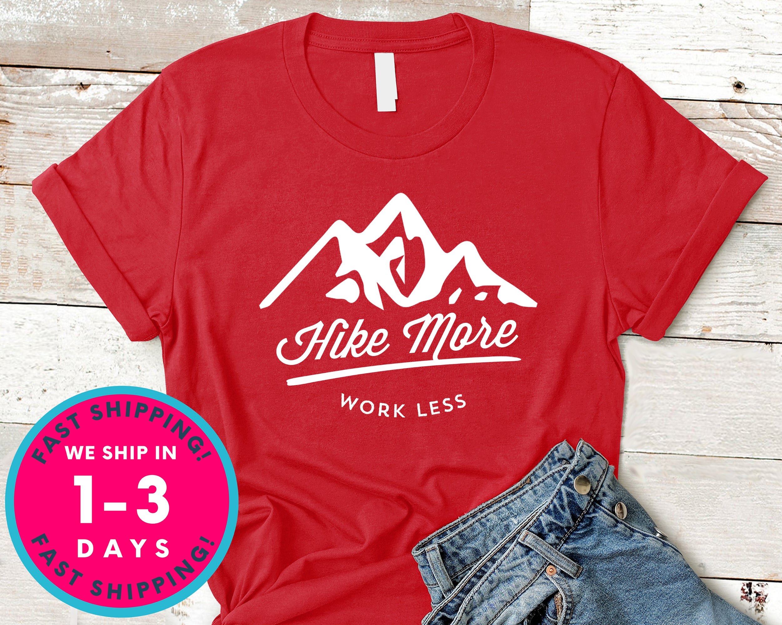 Hike More Work Less T-Shirt - Outdoor Shirt