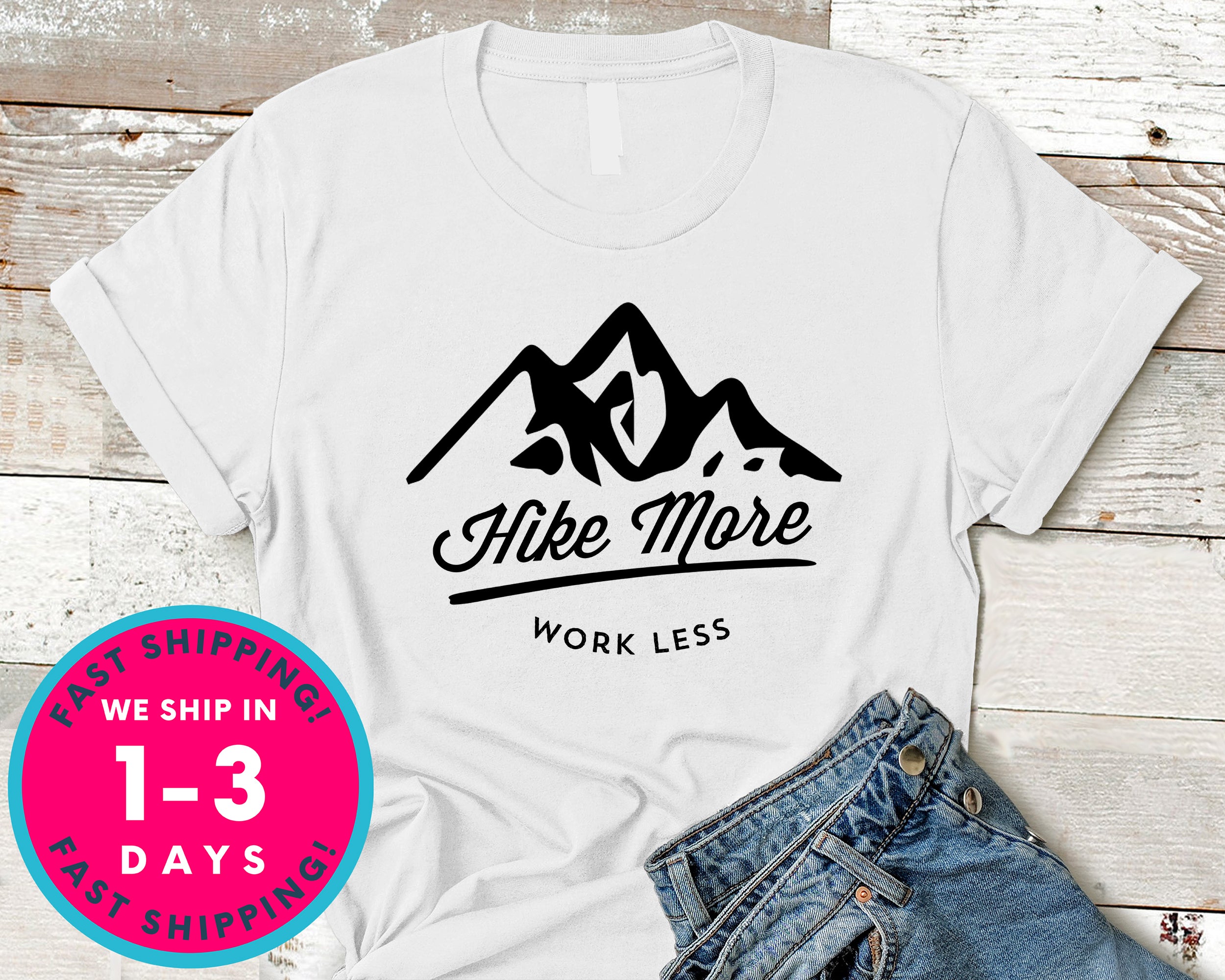 Hike More Work Less T-Shirt - Outdoor Shirt