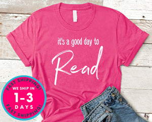 It's A Good Day To Read A Book T-Shirt - Inspirational Quotes Saying Shirt