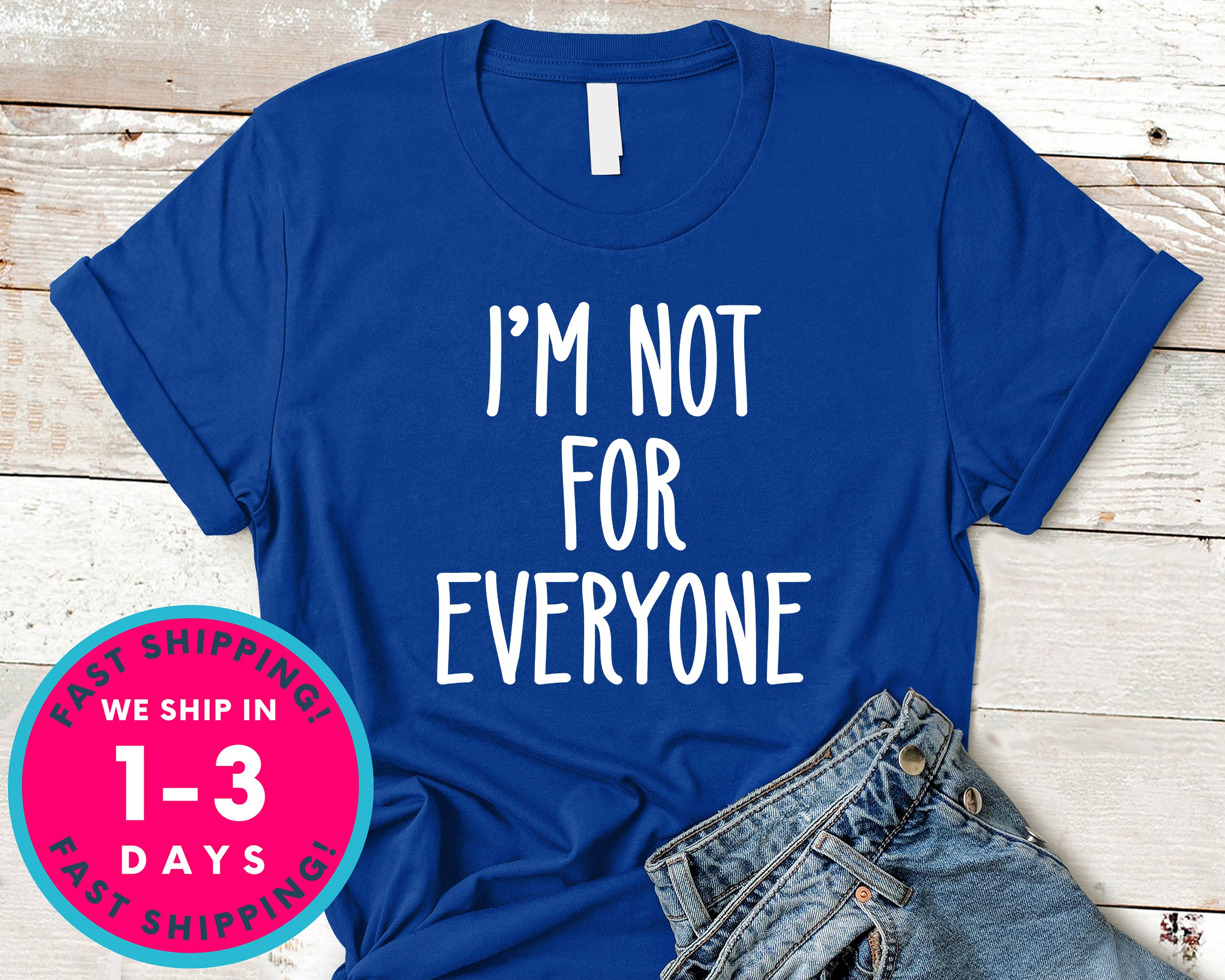 I'm Not For Everyone T-Shirt - Funny Humor Shirt