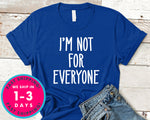 I'm Not For Everyone T-Shirt - Funny Humor Shirt