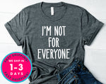 I'm Not For Everyone T-Shirt - Funny Humor Shirt