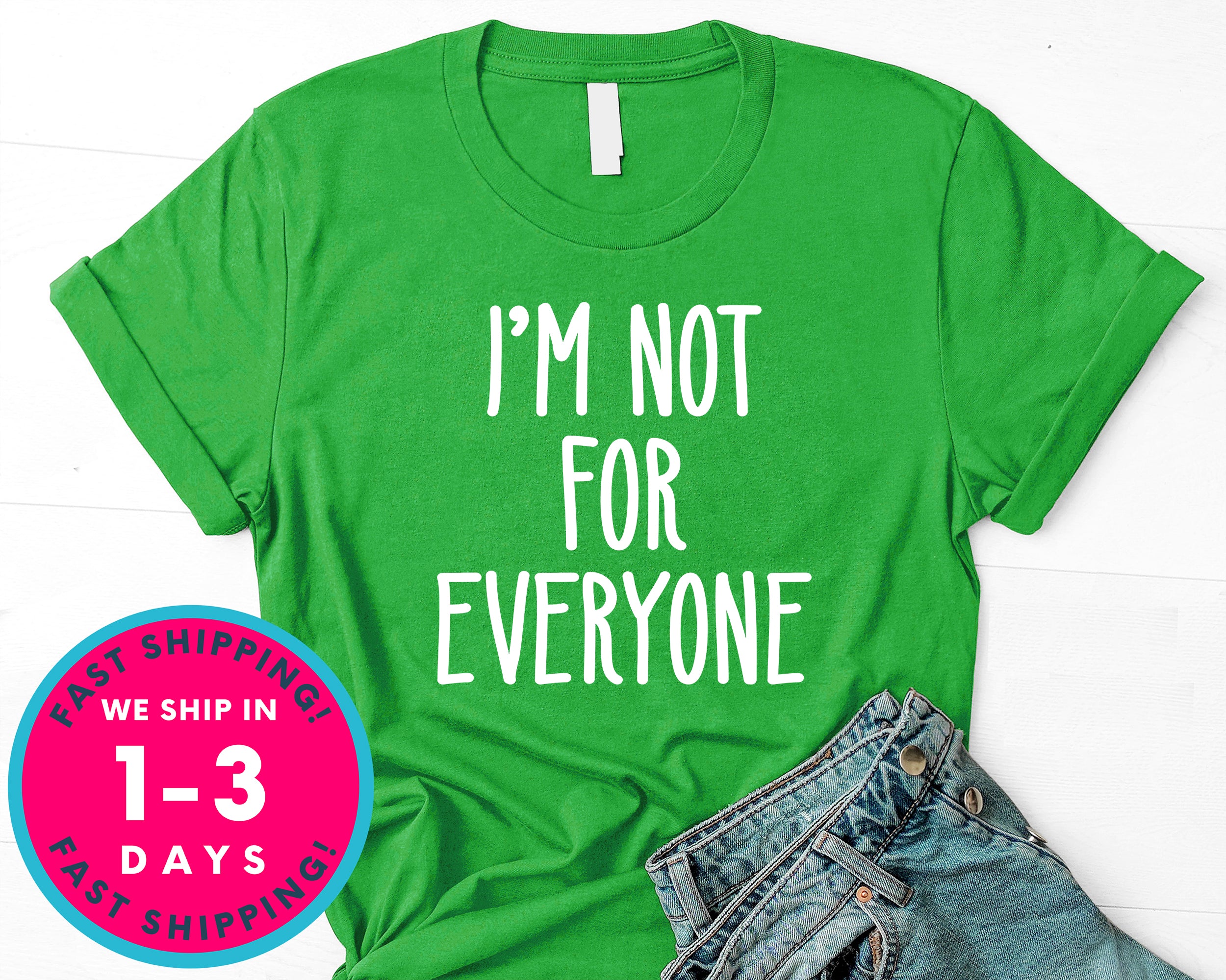 I'm Not For Everyone T-Shirt - Funny Humor Shirt