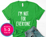 I'm Not For Everyone T-Shirt - Funny Humor Shirt