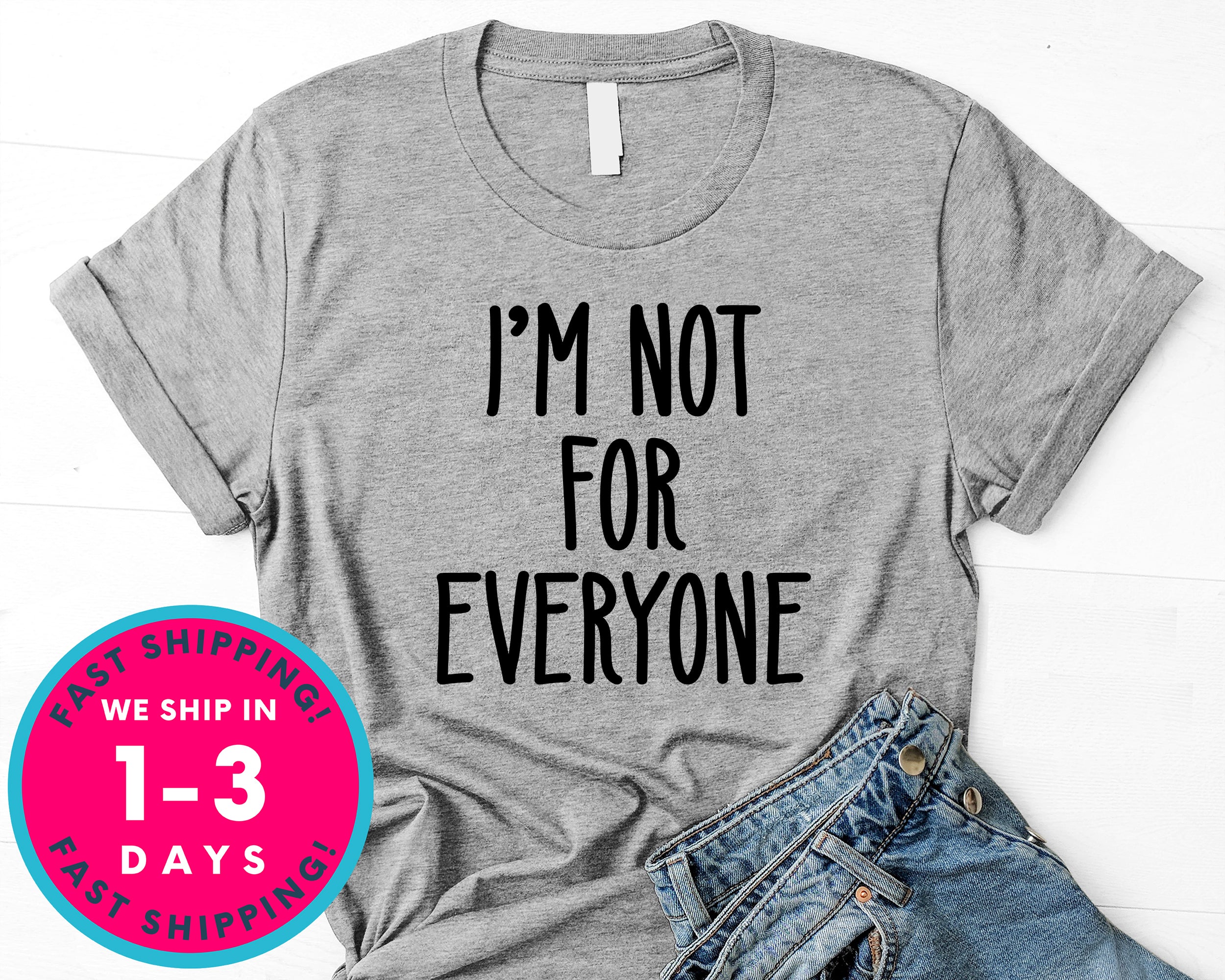 I'm Not For Everyone T-Shirt - Funny Humor Shirt