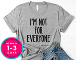 I'm Not For Everyone T-Shirt - Funny Humor Shirt