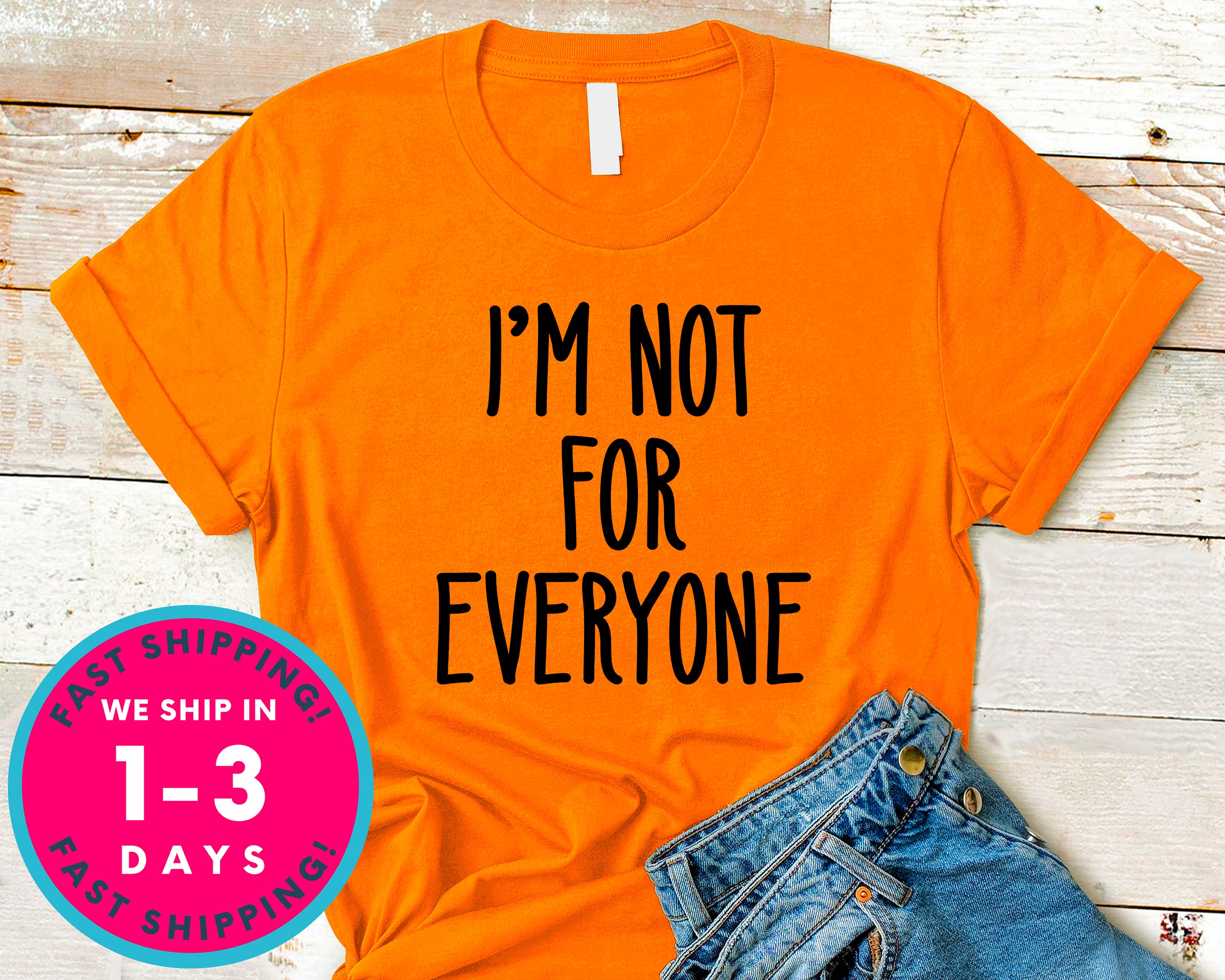 I'm Not For Everyone T-Shirt - Funny Humor Shirt