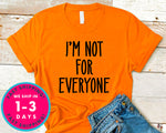 I'm Not For Everyone T-Shirt - Funny Humor Shirt