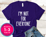 I'm Not For Everyone T-Shirt - Funny Humor Shirt
