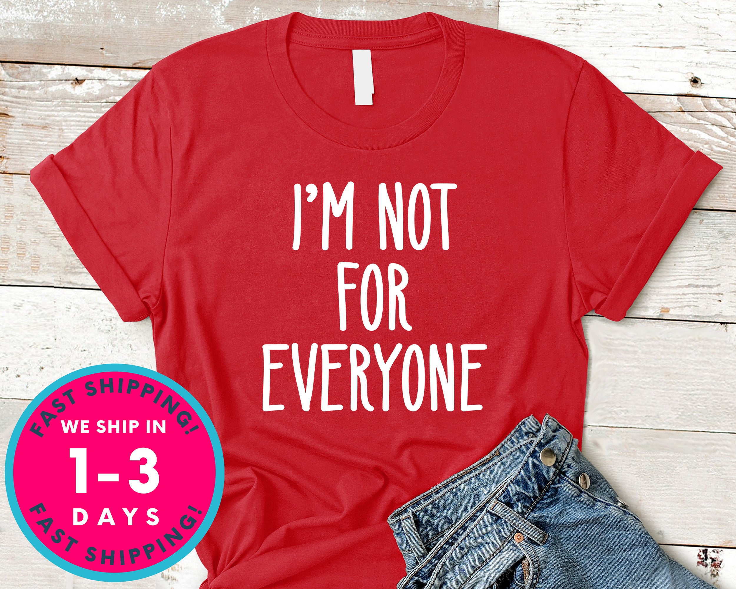I'm Not For Everyone T-Shirt - Funny Humor Shirt