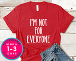 I'm Not For Everyone T-Shirt - Funny Humor Shirt