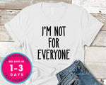 I'm Not For Everyone T-Shirt - Funny Humor Shirt