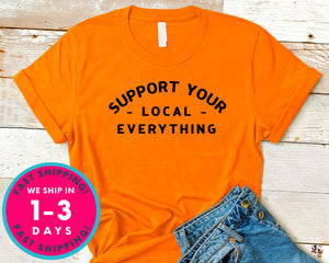 Support Your Local Everything T-Shirt - Awareness Support Shirt