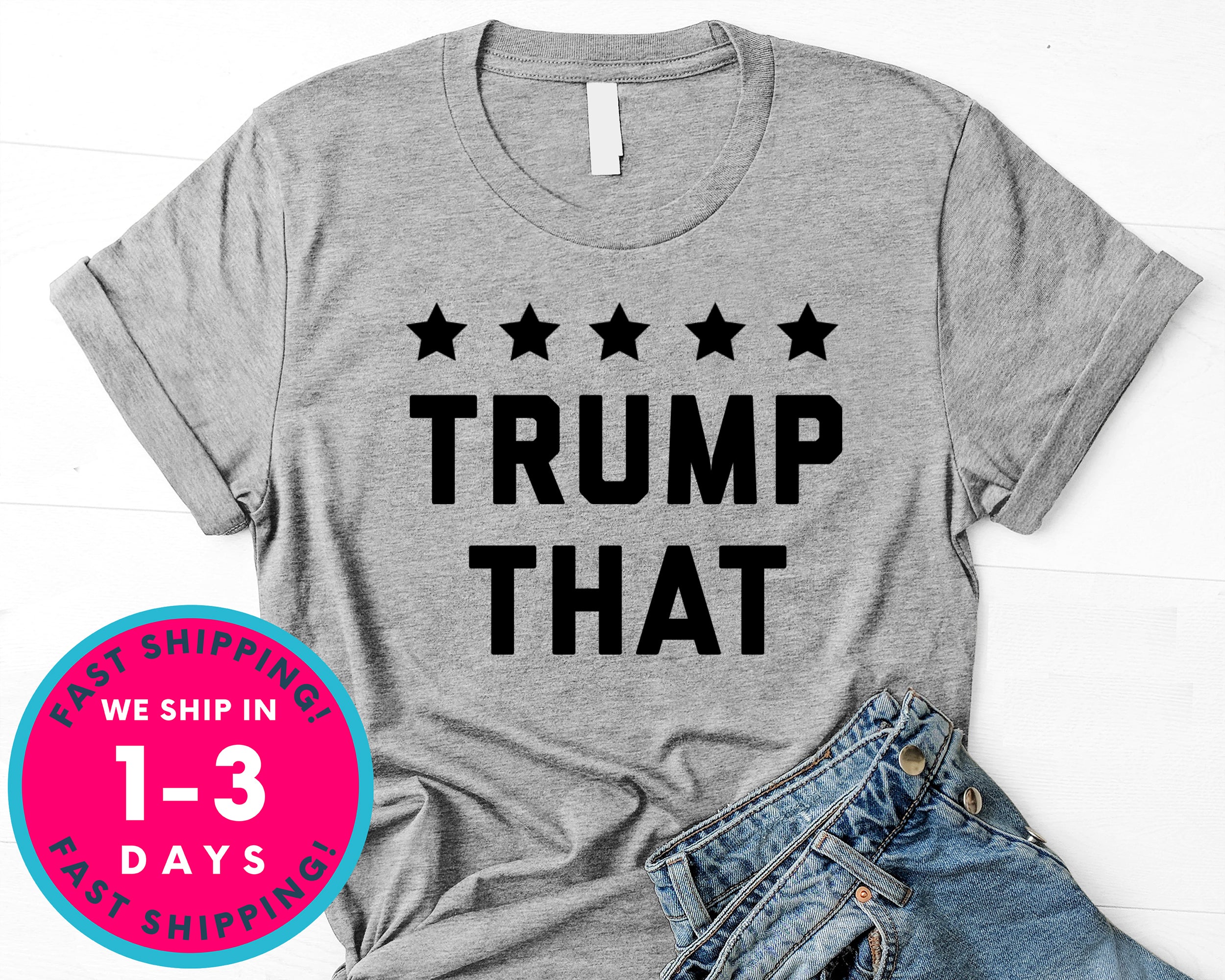 Trump That Donald Trump T-Shirt - Political Activist Shirt