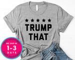 Trump That Donald Trump T-Shirt - Political Activist Shirt