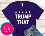 Trump That Donald Trump T-Shirt - Political Activist Shirt