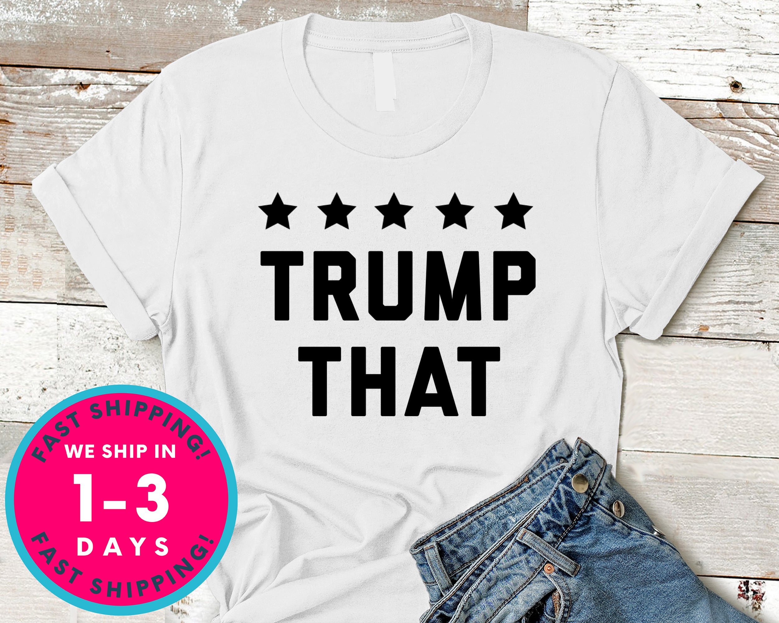 Trump That Donald Trump T-Shirt - Political Activist Shirt