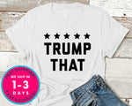 Trump That Donald Trump T-Shirt - Political Activist Shirt