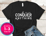 You Can Conquer Anything T-Shirt - Inspirational Quotes Saying Shirt