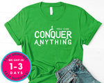 You Can Conquer Anything T-Shirt - Inspirational Quotes Saying Shirt