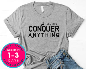 You Can Conquer Anything T-Shirt - Inspirational Quotes Saying Shirt