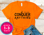 You Can Conquer Anything T-Shirt - Inspirational Quotes Saying Shirt